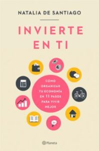 Invierte En Ti: Como Organizar Tu Economia En 11 Pasos Para Vivir Mejor